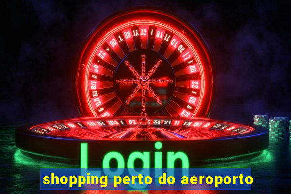 shopping perto do aeroporto